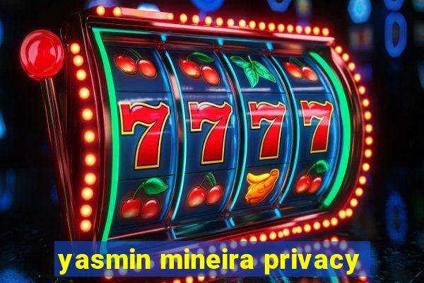 yasmin mineira privacy